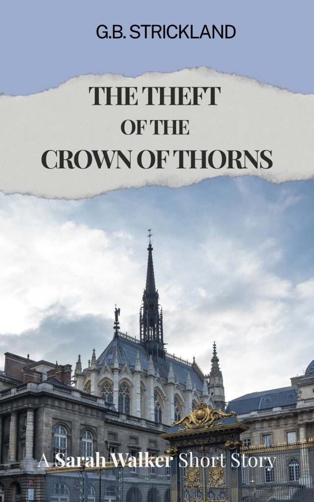 A photograph of Sainte-Chapelle from outside the Palais de Justice from the northeast. The sky is overcast. The top third gives the name of the author, G.B. Strickland and the title The Theft of The Crown of Thorns.